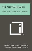 the aleutian islands: their people and natural history (en Inglés)