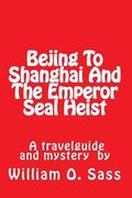 Bejing To Shanghai And The Emperor Seal Heist (en Inglés)