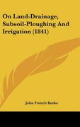 on land-drainage, subsoil-ploughing and irrigation (1841) (en Inglés)