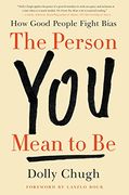 The Person you Mean to be: How Good People Fight Bias (en Inglés)