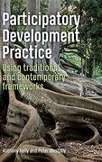 Participatory Development Practice: Using Traditional and Contemporary Frameworks 