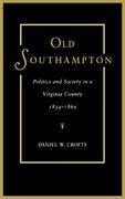 Old Southampton: Politics and Society in a Virginia County, 1834-1869