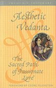 Aesthetic Vedanta: The Sacred Path of Passionate Love (en Inglés)