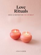 Love Rituals: Ideas and Inspiration for Intimacy (en Inglés)