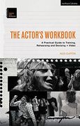 The Actor’s Workbook: A Practical Guide to Training, Rehearsing and Devising + Video (Performance Books)