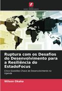 Ruptura com os Desafios do Desenvolvimento Para a Resiliência do Estadofocus: Cinco Questões Chave de Desenvolvimento no Uganda