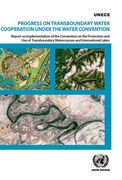 Progress on Transboundary Water Cooperation Under the Water Convention: Report on Implementation of the Convention on the Protection and Use of Transb