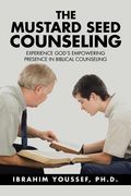 The Mustard Seed Counseling: Experience God's Empowering Presence in Biblical Counseling (en Inglés)