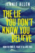 The Lie You Don't Know You Believe. How to Find It, Fight It, and Live Free (en Inglés)