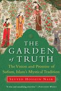 the garden of truth,the vision and promise of sufism, islam´s mystical tradition (en Inglés)