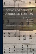 Songs of Service, Abridged Edition: Prepared Especially for Use at State and County Sunday School Conventions (en Inglés)