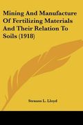 mining and manufacture of fertilizing materials and their relation to soils (1918) (en Inglés)