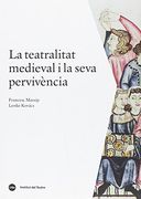 Teatralitat medieval i la seva pervivència, La (HISTÒRIA DE LES ARTS ESCÈNIQUES CATALANES)