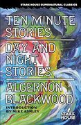 Ten Minute Stories / Day and Night Stories (Stark House Supernatural Classics)