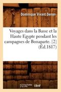 Voyages Dans La Basse Et La Haute Egypte Pendant Les Campagnes de Bonaparte. [2] (Éd.1817) (en Francés)