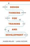 Design Thinking for Training and Development: Creating Learning Journeys That get Results (en Inglés)