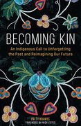 Becoming Kin: An Indigenous Call to Unforgetting the Past and Reimagining our Future (en Inglés)