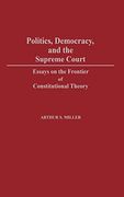 Politics, Democracy, and the Supreme Court: Essays on the Frontier of Constitutional Theory (Contributions in American Studies) (en Inglés)