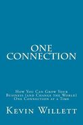 One Connection: How You Can Grow Your Business (and Change the World) One Connection at a Time (en Inglés)