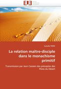 La Relation Maitre-Disciple Dans Le Monachisme Primitif