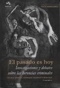 El Pasado es Hoy. Investigaciones y Debates Sobre las Herencias Criminales. (in Spanish)