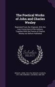 The Poetical Works of John and Charles Wesley: Reprinted From the Originals, With the Last Corrections of the Authors; Together With the Poems of Char (en Inglés)