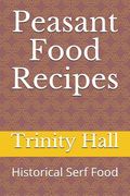 Peasant Food Recipes: Historiacal Serf Food (en Inglés)
