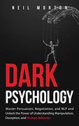 Dark Psychology: Master Persuasion, Negotiation, and nlp and Unlock the Power of Understanding Manipulation, Deception, and Human Behavior (en Inglés)