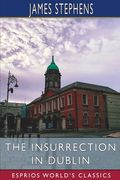 The Insurrection in Dublin (Esprios Classics) (en Inglés)