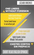 One Liners Without Foreskin. English-Spanish Bilingual Short Read. Parallel Text: The best Jewish humor to read without guilt for both Spanish and Eng (en Inglés)