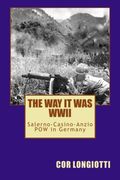 The Way It Was   WW II  Salerno-Casino-Anzio  POW in Germany