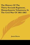 the history of the thirty-seventh regiment, massachusetts volunteers, in the civil war of 1861-1865 (en Inglés)