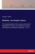 McKinley - the People's Choice: The congratulations of the country, the calls of delegations at Canton, the addresses by them. His eloquent and effect