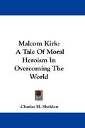 malcom kirk: a tale of moral heroism in overcoming the world (en Inglés)