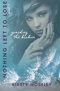 Nothing Left to Lose: Part 1: Guarding the Broken: Volume 1 (Guarded Hearts) (en Inglés)