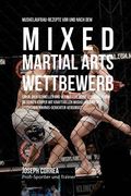 Muskelaufbau-Rezepte vor und nach dem Mixed-Martial-Arts-Wettbewerb: Erhol dich schneller und verbessere deine Leistung, indem du deinen Korper mit kr (en Alemán)
