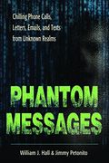 Phantom Messages: Chilling Phone Calls, Letters, Emails, and Texts From Unknown Realms (en Inglés)