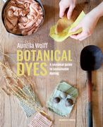 Botanical Dyes: A Seasonal Guide to Sustainable Dyeing (en Inglés)