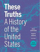 These Truths: A History of the United States, With Sources (Volume 1)