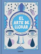 El Arte de Llorar: El Poder Sanador de Las Lágrimas / The Art of Crying (in Spanish)