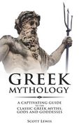 Greek Mythology: A Captivating Guide to the Classic Greek Myths, Gods and Goddesses