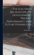 The Electron Microscope, Its Development, Present Performance and Future Possibilities (en Inglés)