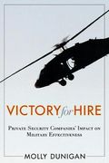 Victory for Hire: Private Security Companies’ Impact on Military Effectiveness (en Inglés)