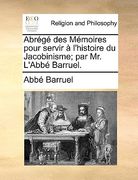 Abrégé Des Mémoires Pour Servir À l'Histoire Du Jacobinisme; Par Mr. l'Abbé Barruel. (en Francés)