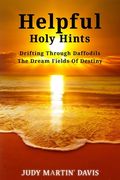 Helpful Holy Hints Drifting Through Daffodils The Dream Fields Of Destiny (en Inglés)