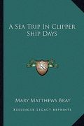 a sea trip in clipper ship days (en Inglés)