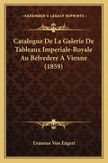 Catalogue De La Galerie De Tableaux Imperiale-Royale Au Belvedere A Vienne (1859) (en Francés)