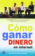 Como Ganar Dinero En Internet - Juan Antonio Guerrero Cañongo - Jorge A. Mestas
