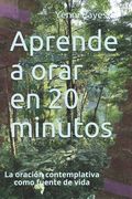 Aprende a orar en 20 minutos: La oración contemplativa como fuente de vida