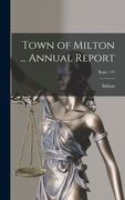 Town of Milton ... Annual Report; Rept. 119 (en Inglés)